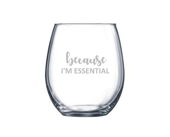 Because I'm Essential, Funny Quarantine Wine Glass