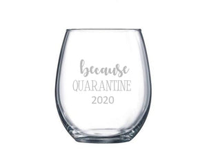 Because Quarantine 2020 Wine Glass, Funny Quarantine Gift