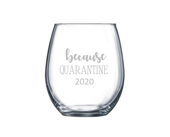 Because Quarantine 2020 Wine Glass, Funny Quarantine Gift